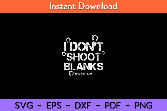 Download I Don't Shoot Blanks Dad Est. 2026 - Premium Resources
